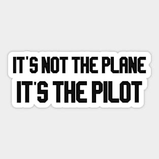 it's not the plane it's the pilot black Sticker